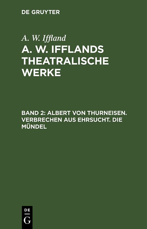 A. W. Iffland: A. W. Ifflands theatralische Werke / Albert von Thurneisen. Verbrechen aus Ehrsucht. Die Mündel