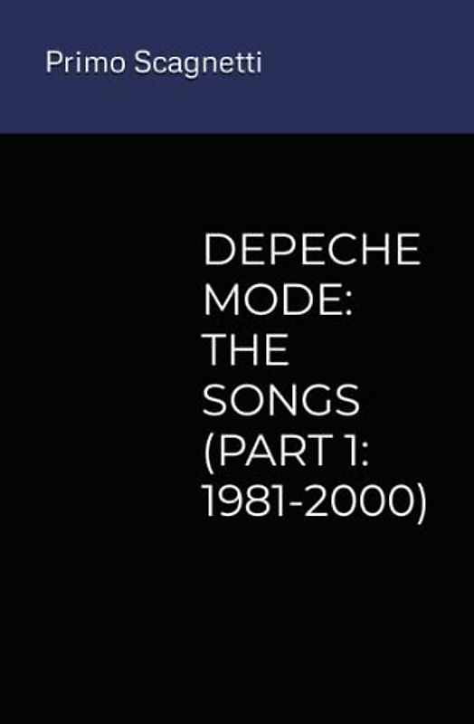 DEPECHE MODE: THE SONGS (PART 1: 1981-2000)