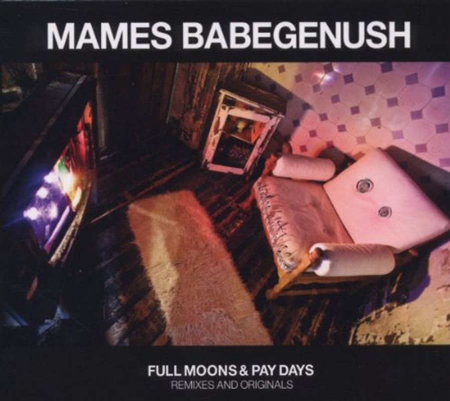 Mames Babegenush - Full Moons & Pay Days-Remixes/Originals