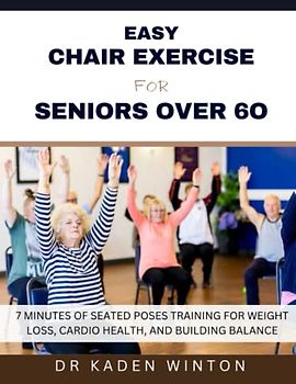 Easy Chair Exercise For Seniors Over 6o: 7 Minutes Of Seated Poses Training For Weight Loss, Cardio Health, And Building Balance