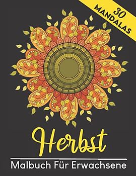 Herbst Malbuch für Erwachsene (30 Mandalas): wunderschöne Herbst Und Blumenmotive Mit detaillierten Bildern von zauberhaft herbstlichen Motiven – ... dich von Stress | Das perfekte Geschenk