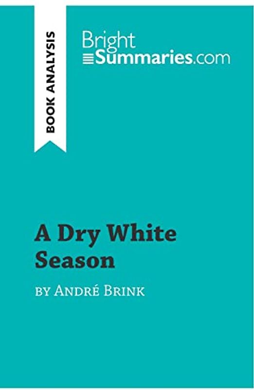 A Dry White Season by André Brink (Book Analysis): Detailed Summary, Analysis and Reading Guide (BrightSummaries.com)