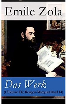 Das Werk (L'Oeuvre: Die Rougon-Macquart Band 14