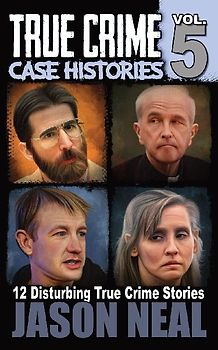 True Crime Case Histories - Volume 5