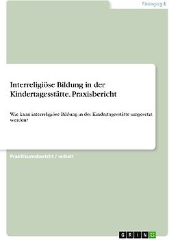 Interreligiöse Bildung in der Kindertagesstätte. Praxisbericht