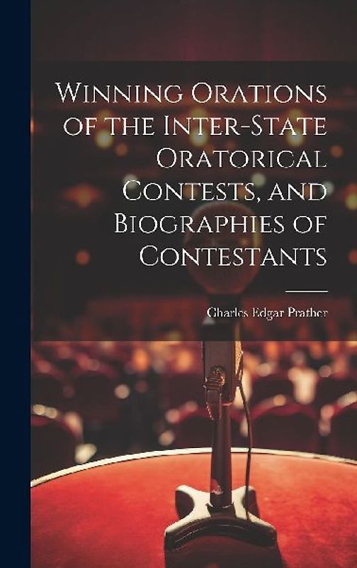 Winning Orations of the Inter-state Oratorical Contests, and Biographies of Contestants
