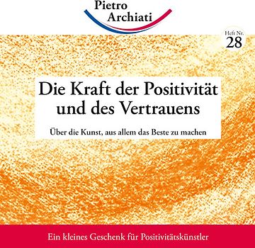 Die Kraft der Positivität und des Vertrauens. Über die Kunst, aus allem das Beste zu machen