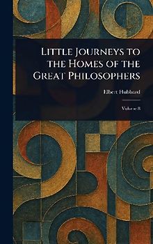 Little Journeys to the Homes of the Great Philosophers