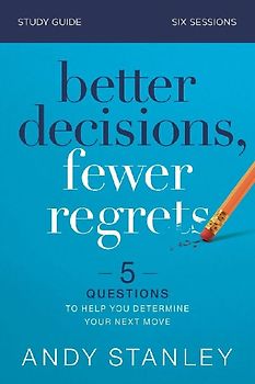 Better Decisions, Fewer Regrets Study Guide