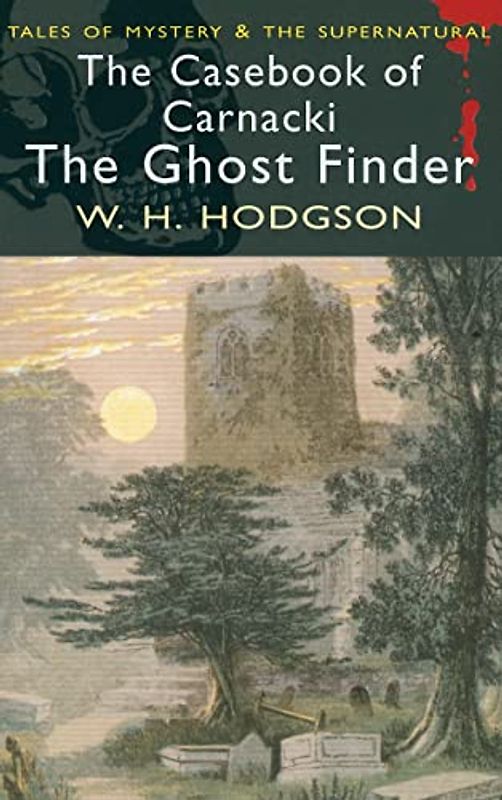 The Casebook of Carnacki the Ghost-Finder (Tales of Mystery & the Supernatural)