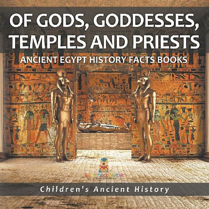 Of Gods, Goddesses, Temples and Priests - Ancient Egypt History Facts Books | Children's Ancient History
