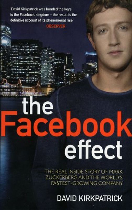 Facebook Effect: The Inside Story Of The Company That Is Connecting The World