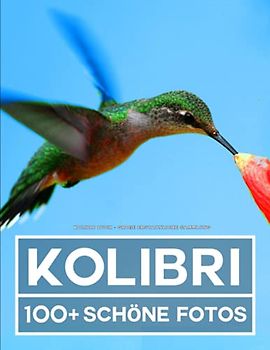 Kolibri Buch - Große Erstaunliche Sammlung: 100 Wunderschöne Fotos In Diesem Fantastischen Fotobuch - Für Kinder und Erwachsene