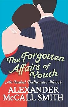 The Sunday Philosophy Club 08. The Forgotten Affairs of Youth: An Isabel Dalhousie Novel (Isabel Dalhousie Novels) - McCall Smith, Alexander