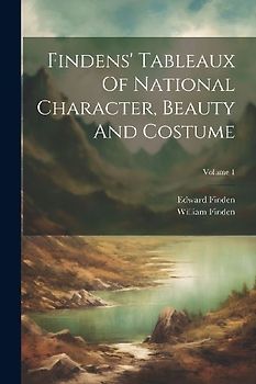 Findens' Tableaux Of National Character, Beauty And Costume; Volume 1