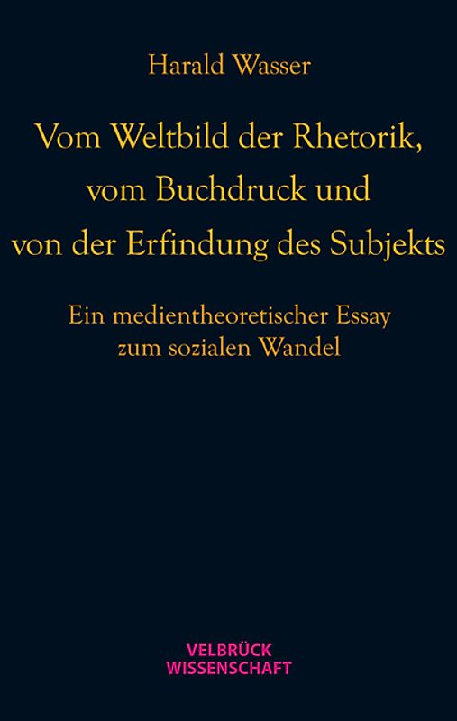 Vom Weltbild der Rhetorik, vom Buchdruck und von der Erfindung des Subjekts