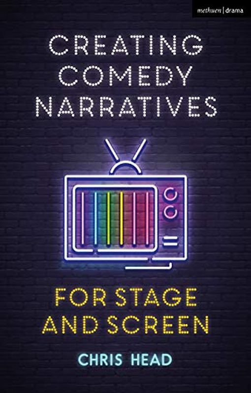 Creating Comedy Narratives for Stage and Screen