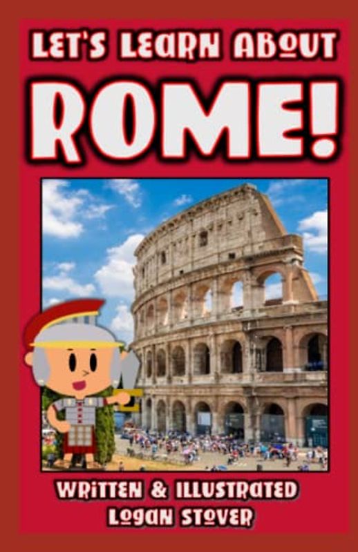 Let’s Learn About Rome!: History books for children! Learn about the Roman Empire! Perfect for homeschool or home education! (Kid History, Band 12)