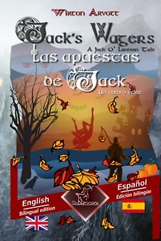 Jack’s Wagers (A Jack O' Lantern Tale) - Las apuestas de Jack (Un cuento celta): Bilingual parallel text - Textos bilingües en paralelo: English - Spanish / Inglés - Español
