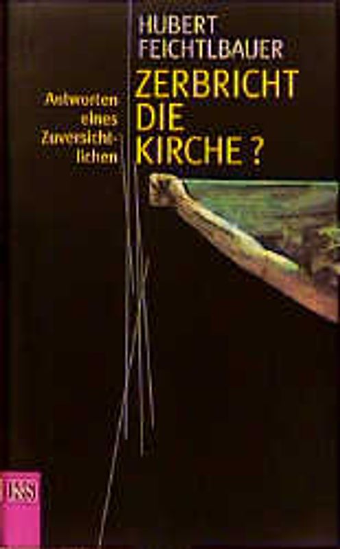 Zerbricht die Kirche?. Antworten eines Zuversichtlichen