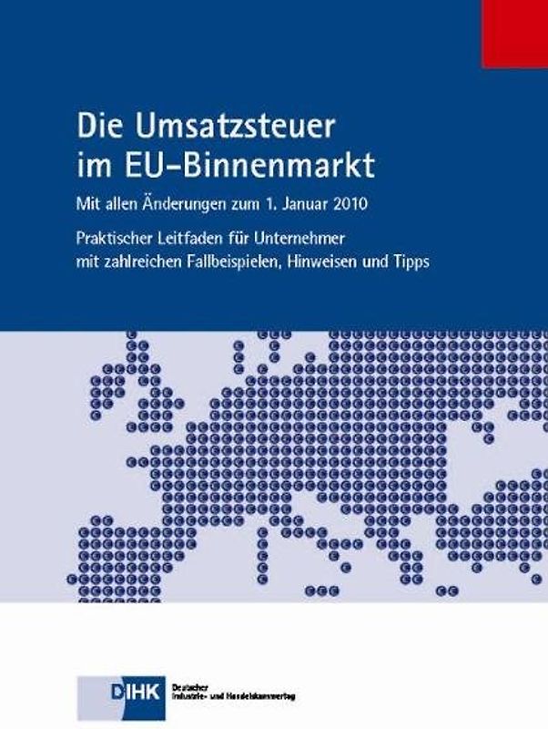 Die Umsatzsteuer im EU-Binnenmarkt. Mit allen Änderungen zum 1. Januar 2010 - Praktischer Leitfaden für Unternehmer mit zahlreichen Fallbeispielen, Hinweisen und Tipps
