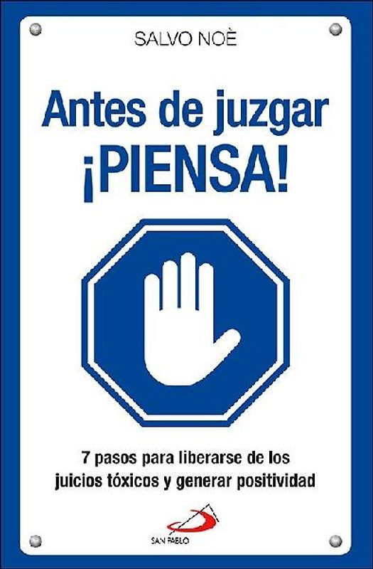 Antes de juzgar ¡piensa! : los 7 pasos para deshacerse del juicio tóxico y generar positividad