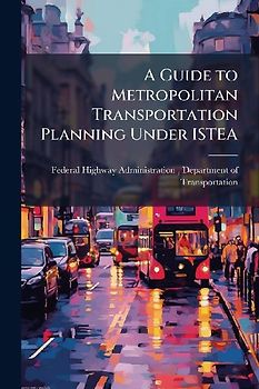 A Guide to Metropolitan Transportation Planning Under ISTEA