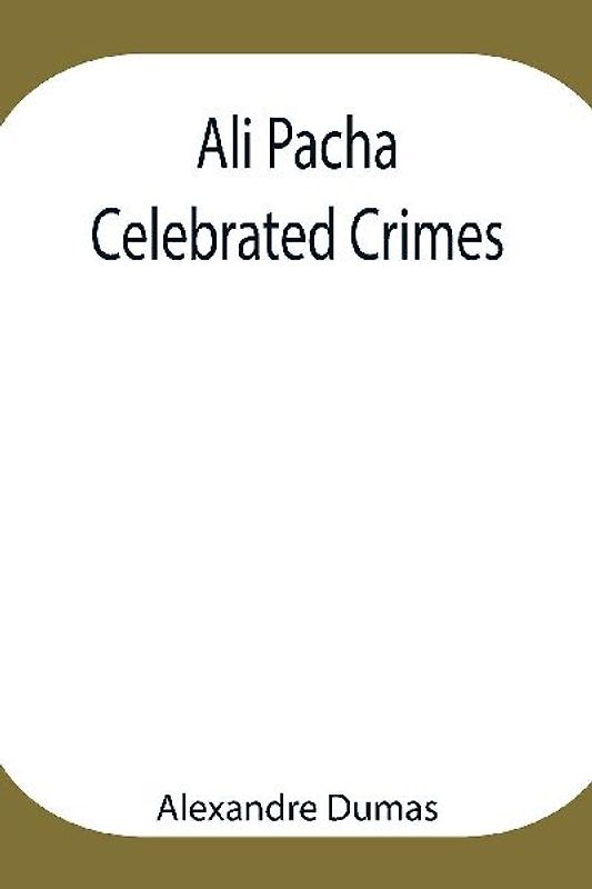 Ali Pacha; Celebrated Crimes