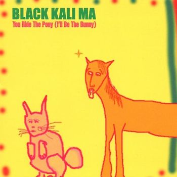 Black Kali Ma - You Ride the Pony (I'Ll Be the Bunny)