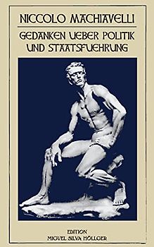 Niccolo Machiavelli - Gedanken ueber Politik und Staatsfuehrung: Gedanken ueber Politik und Staatsfuehrung (Philosophische Bibliothek, Band 2)