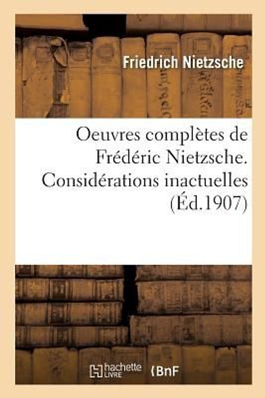 Oeuvres Complètes de Frédéric Nietzsche. Considérations Inactuelles T02