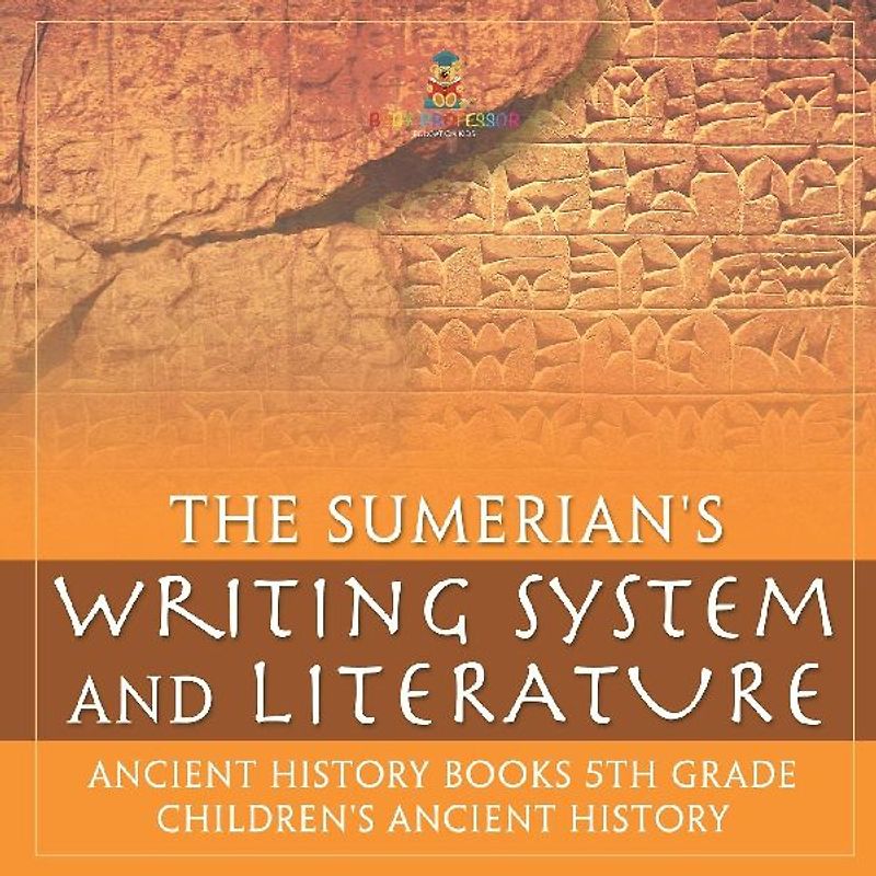 The Sumerians' Writing System and Literature - Ancient History Books 5th Grade | Children's Ancient History