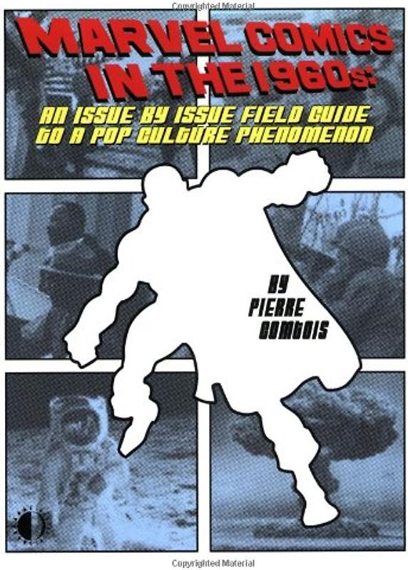 Marvel Comics in the 1960s: An Issue-By-Issue Field Guide to a Pop Culture Phenomenon - Comtois, Pierre