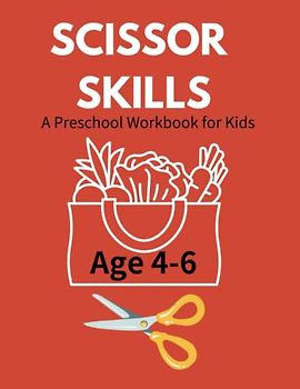 Scissor Skills A Preschool Workbook for Kids Age 4-6: A Fun Easy Coloring Cutting Activity Book with Cute Fruits and Vegetables for Boys and Girls ... Cutting Activities| Gift Ideas for Children
