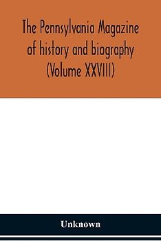 The Pennsylvania magazine of history and biography (Volume XXVIII)