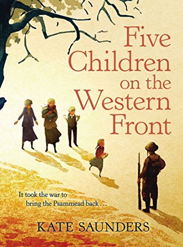 Five Children on the Western Front: Inspired by E. Nesbit's Five Children and it Stories: It took the war to bring the Psammead back .... Winner of the Costa Children's Book Award 2014