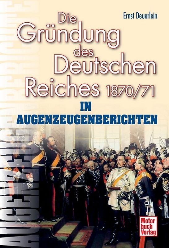 Die Gründung des Deutschen Reiches 1870/71 in Augenzeugenberichten