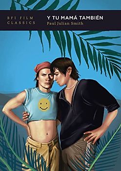 Y Tu Mamá También (BFI Film Classics)
