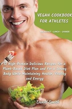 VEGAN COOKBOOK FOR ATHLETES          Breakfast - Lunch - Dinner