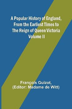 A Popular History of England, From the Earliest Times to the Reign of Queen Victoria; Volume II