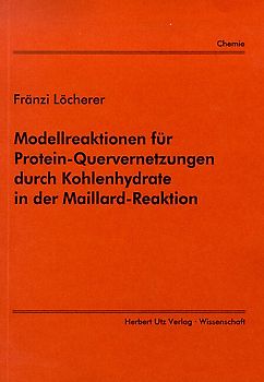 Modellreaktionen für Protein-Quervernetzungen durch Kohlenhydrate in der Maillard-Reaktion