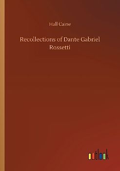 Recollections of Dante Gabriel Rossetti