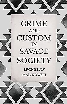 Crime and Custom in Savage Society: An Anthropological Study of Savagery