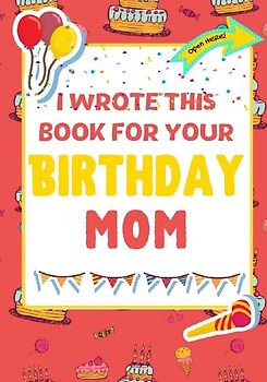 I Wrote This Book For Your Birthday Mom