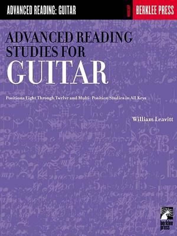 Advanced Reading Studies for Guitar: Positions Eight Through Twelve and Multi-Position Studies in All Keys (Advanced Reading: Guitar) - William Leavitt