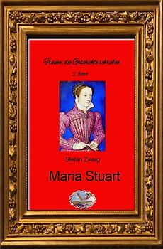 Frauen, die Geschichte schrieben / Maria Stuart (Bebildert)