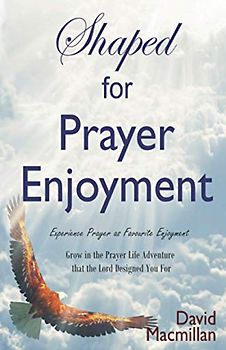 Shaped for Prayer Enjoyment