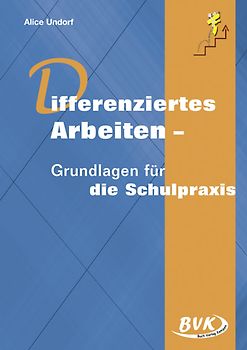 Differenziertes Arbeiten. Grundlagen für die Schulpraxis