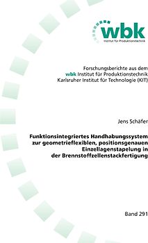 Funktionsintegriertes Handhabungssystem zur geometrieflexiblen, positionsgenauen Einzellagenstapelung in der Brennstoffzellenstackfertigung