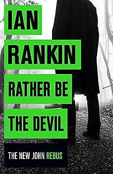 Rather Be the Devil: The superb Rebus No.1 bestseller (Inspector Rebus 21): From the iconic #1 bestselling author of A SONG FOR THE DARK TIMES (Inspector Rebus series, 21)